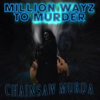 Million Wayz To Murder - Single - CHAINSAW MURDA
