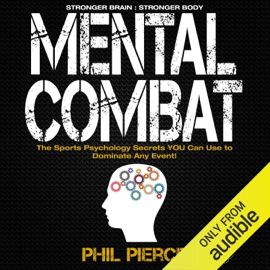 Mental Combat: The Sports Psychology Secrets You Can Use to Dominate Any Event! (Unabridged)