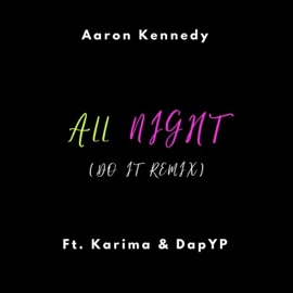 All Night (feat. Ka'rima & DapYP) [Do It Remix] Aaron Kennedy