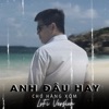 Anh Đâu Hay - Single