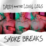 Smoke Breaks by Daddy and The Long Legs