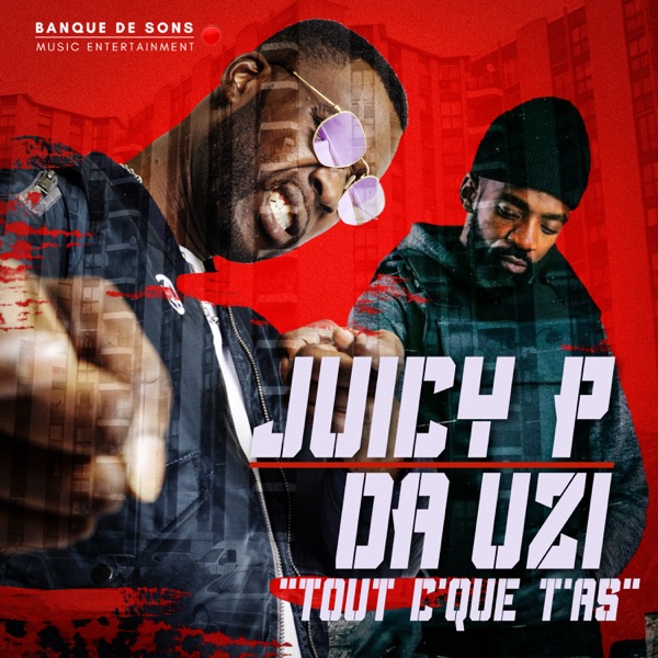 Tout c'que t'as - Single - Juicy P & DA Uzi