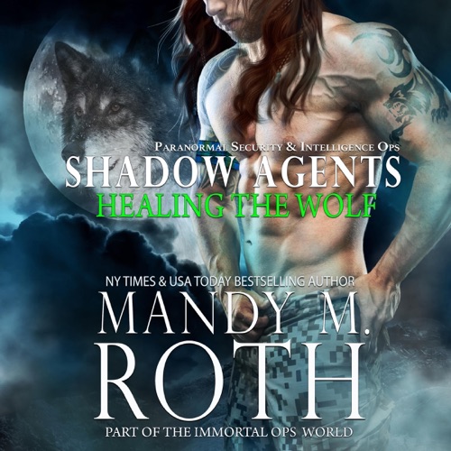Healing the Wolf: Paranormal Security and Intelligence Ops Shadow Agents: Shadow Agents / PSI-Ops, Book 3 (Unabridged) cover