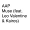 Muse (feat. Leo Valentine & Kairos) - AAP lyrics
