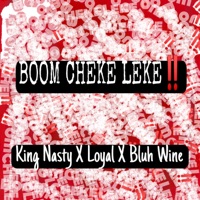 Boom Cheke Leke (feat. Bluh Wine & Loyal) - Single - King Nasty