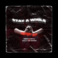 Stay a While (Remix) - EP - H3nry Thr!ll & Bailey Van Wormer