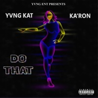 Do That (feat. Ka'ron) - Single - Yvng Kat