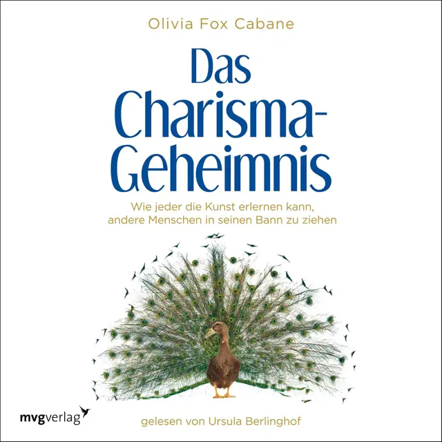 Das Charisma Geheimnis: Wie jeder die Kunst erlernen kann, andere Menschen in seinen Bann zu ziehen