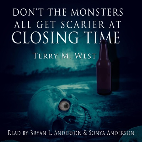 Don't the Monsters All Get Scarier at Closing Time: A Short Horror Story (Unabridged) cover