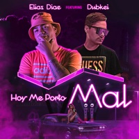Hoy Me Porto Mal (feat. Dubkei) - Single - Elias Diaz