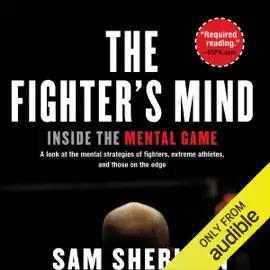 The Fighter's Mind: Inside the Mental Game (Unabridged)