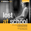 Lost at School: Why Our Kids with Behavioral Challenges are Falling Through the Cracks and How We Can Help Them (Unabridged) - Ross W. Greene, PhD