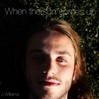 When the Sun Comes Up - Single - J.Williams