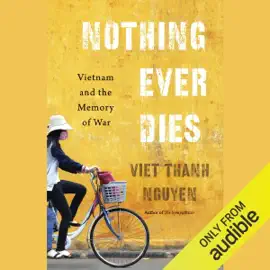 Nothing Ever Dies: Vietnam and the Memory of War (Unabridged)