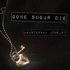 Gone Sugar Die - Heartbreak Jewelry