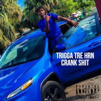 Crank Shit - Single - Trigga Tre HRN