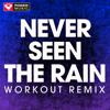 Never Seen the Rain (Workout Remix) - Power Music Workout