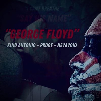 George Floyd (feat. King Antonio, Proof & Nevavoid) - Single