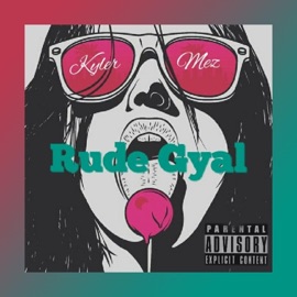 Rude Gyal (feat. Mez Mariye) Kyler