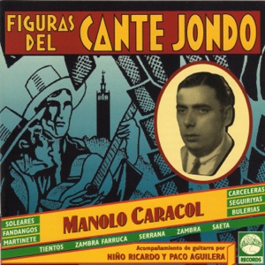Figuras del Cante Jondo: Manolo Caracol