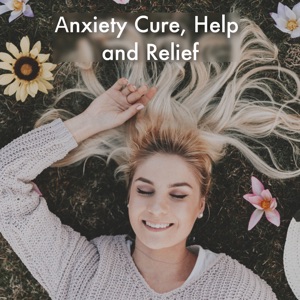 Anxiety Cure, Help and Relief