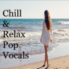 Chill&Relax Pop Vocals - Chill Out&Relax Pop