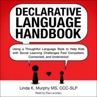 Declarative Language Handbook: Using a Thoughtful Language Style to Help Kids with Social Learning Challenges Feel Competent, Connected, and Understood (Unabridged) - Linda K. Murphy Cover Art