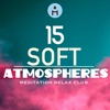 15 Soft Atmospheres - Lucid Dreaming Meditation Relax Club Music to Sleep Through the Night