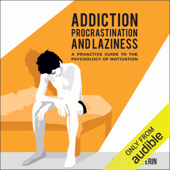Addiction, Procrastination, and Laziness: A Proactive Guide to the Psychology of Motivation (Unabridged) - Roman Gelperin Cover Art