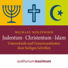 Judentum - Christentum - Islam - Unterschiede und Gemeinsamkeiten ihrer heiligen Schrift (Ungekürzt) - Michael Wolffsohn