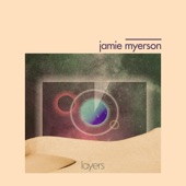 Jamie Myerson - Layers, Pt. IV