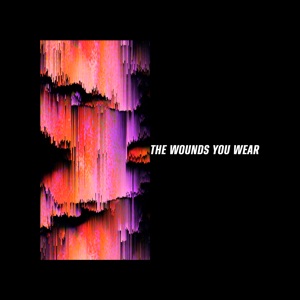 The Wounds You Wear - Single