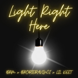 Light Right Here (feat. Lil Keet) BRM Aka Brandon R Music & BrodieDaVinci