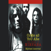 Come As You Are: The Story of Nirvana (Unabridged) - Michael Azerrad