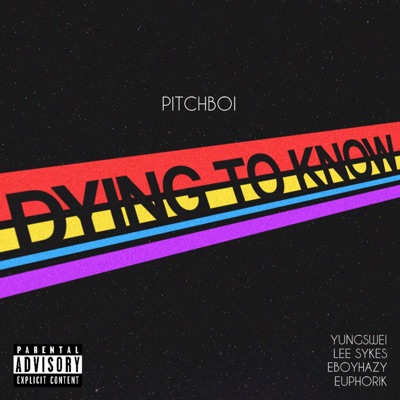Dying to Know (feat. Yungswei, Lee Sykes, Eboyhazy & Euphorik) - Single