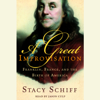 A Great Improvisation: Franklin, France, and the Birth of America (Unabridged) - Stacy Schiff