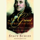 A Great Improvisation: Franklin, France, and the Birth of America (Unabridged) - Stacy Schiff Cover Art