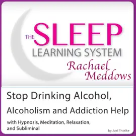 Stop Drinking Alcohol, Alcoholism and Addiction Help: With Hypnosis, Meditation, Relaxation and Subliminal