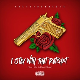 I Stay With That Ratchet (feat. Killa Pablo & J.Bone) Prettyboybeats