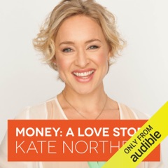 Money, A Love Story: Untangle Your Financial Woes and Create the Life You Really Want (Unabridged)