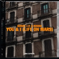 You & I (Life On Mars) - Single - Adrian Lux & Ikhana