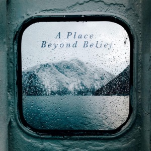 A Place Beyond Belief