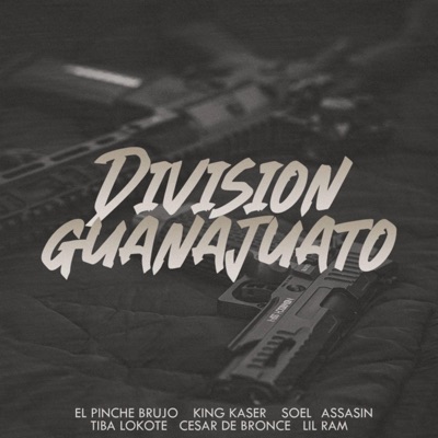 Division Guanajuato (feat. El Pinche Brujo, Soel Assasin, Tiba Lokote, Cesar De Bronce & Lil Ram) - Single