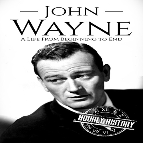 John Wayne: A Life from Beginning to End: Biographies of Actors, Book 5 (Unabridged) cover