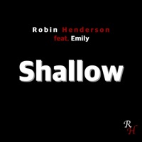 Shallow (feat. Emily) - Single - Robin Henderson