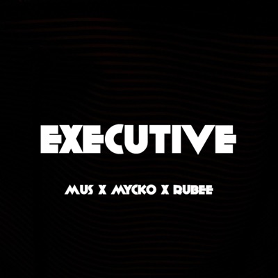 Executive (feat. Mycko & Rubee) - Single