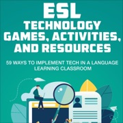 ESL Technology Games, Activities, and Resources: 59 Ways to Implement Tech in a Language Learning Classroom (Unabridged) - Jackie Bolen