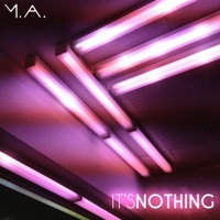 It's Nothing - Single - M.A.