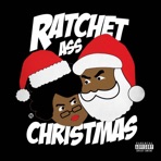Ratchet Ass Christmas - Single