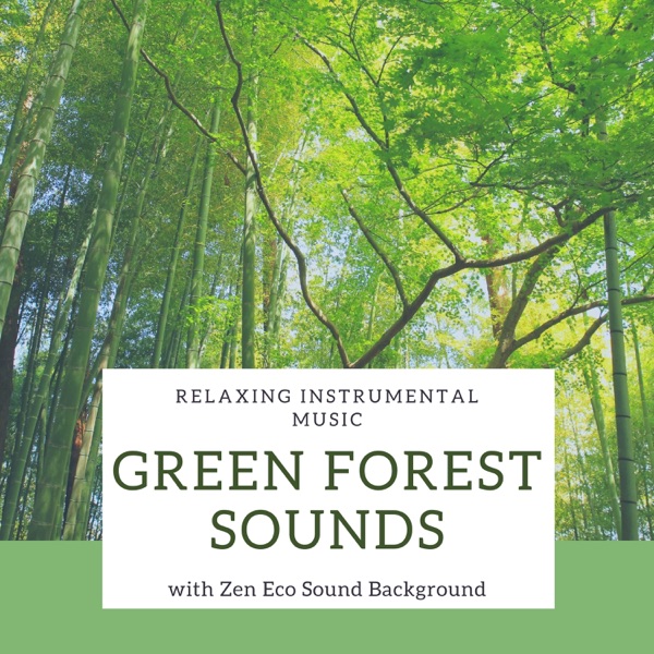 Green Forest Sounds - Relaxing Instrumental Music with Zen Eco Sound Background